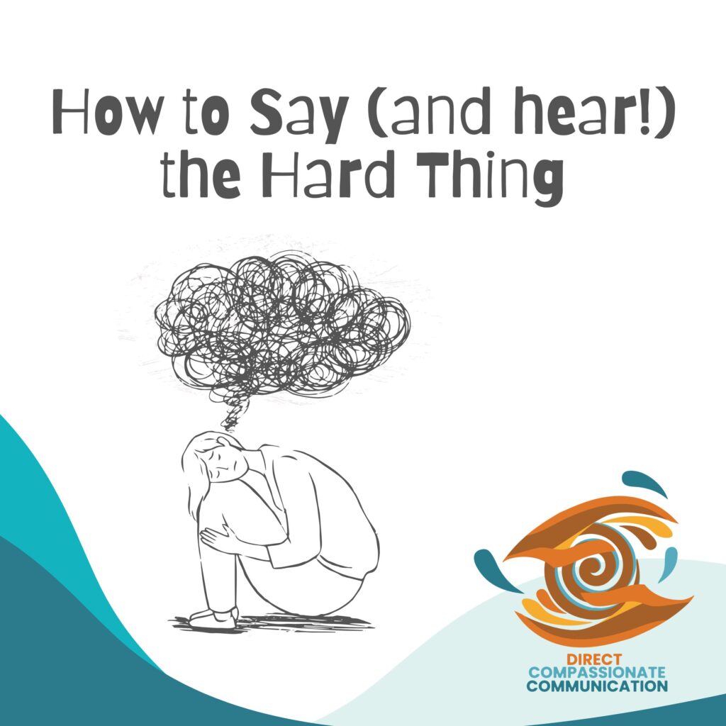 Direct Compassionate Communication: Say (and Hear!) the Hard Thing (1st Mondays)